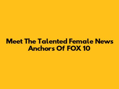 Meet The Talented Female News Anchors Of FOX 10