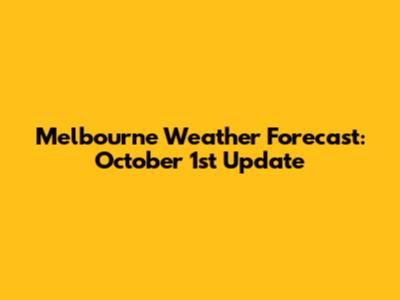 Melbourne Weather Forecast: October 1st Update