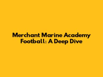 Merchant Marine Academy Football: A Deep Dive