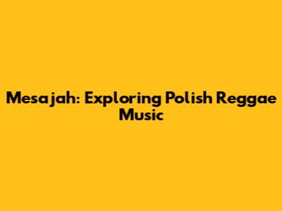 Mesajah: Exploring Polish Reggae Music