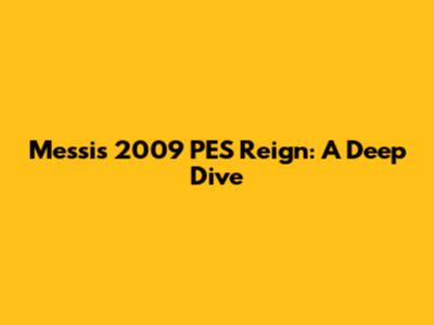 Messi's 2009 PES Reign: A Deep Dive