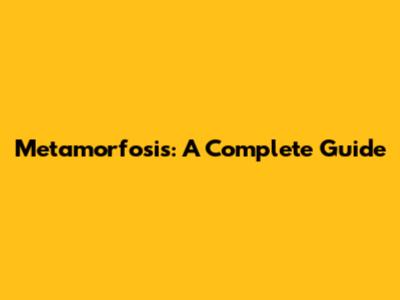 Metamorfosis: A Complete Guide