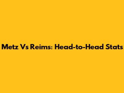 Metz Vs Reims: Head-to-Head Stats