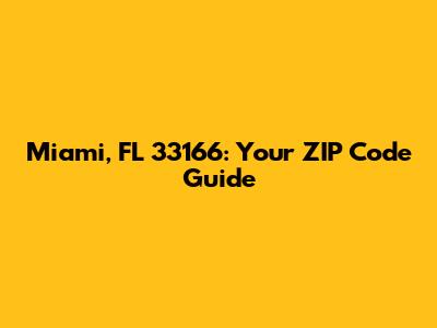 Miami, FL 33166: Your ZIP Code Guide