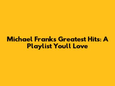 Michael Franks Greatest Hits: A Playlist You'll Love