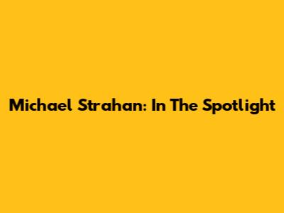 Michael Strahan: In The Spotlight