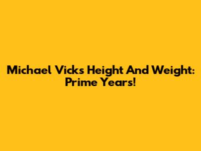 Michael Vick's Height And Weight: Prime Years!