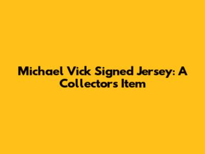 Michael Vick Signed Jersey: A Collector's Item