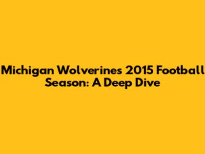 Michigan Wolverines 2015 Football Season: A Deep Dive