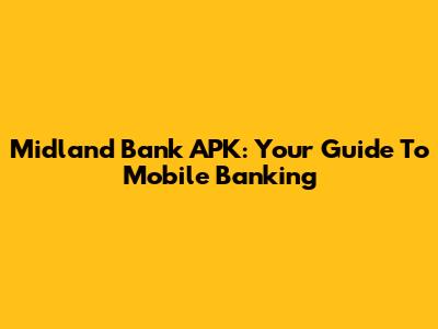 Midland Bank APK: Your Guide To Mobile Banking