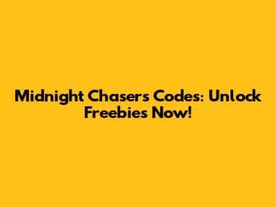 Midnight Chasers Codes: Unlock Freebies Now!