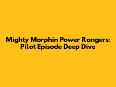 Mighty Morphin Power Rangers: Pilot Episode Deep Dive
