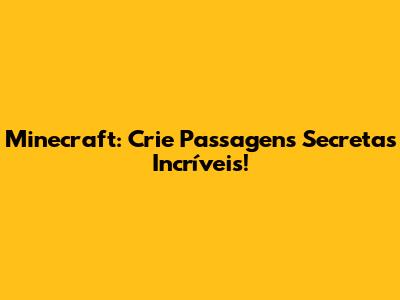 Minecraft: Crie Passagens Secretas Incríveis!