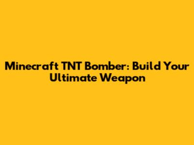 Minecraft TNT Bomber: Build Your Ultimate Weapon