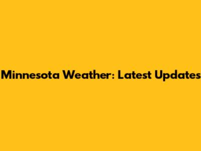 Minnesota Weather: Latest Updates
