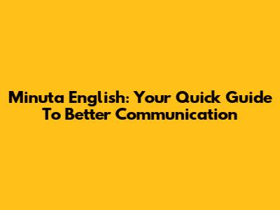 Minuta English: Your Quick Guide To Better Communication
