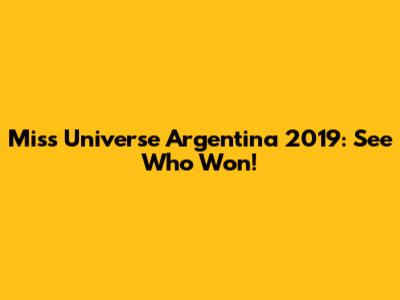Miss Universe Argentina 2019: See Who Won!