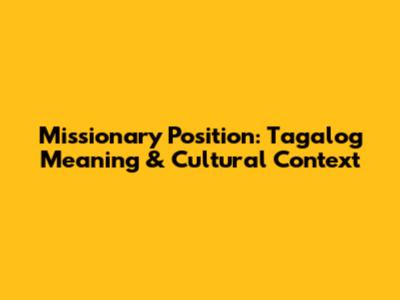 Missionary Position: Tagalog Meaning & Cultural Context