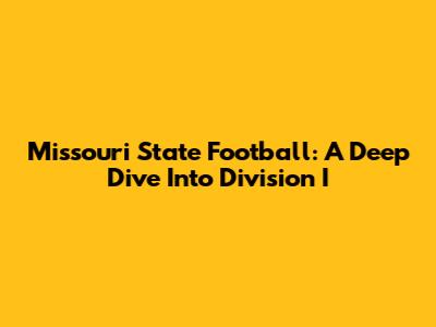 Missouri State Football: A Deep Dive Into Division I