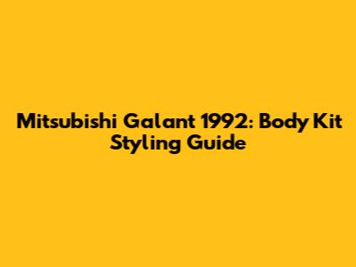 Mitsubishi Galant 1992: Body Kit Styling Guide