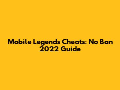 Mobile Legends Cheats: No Ban 2022 Guide