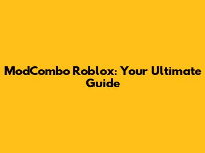 ModCombo Roblox: Your Ultimate Guide