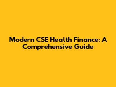 Modern CSE Health Finance: A Comprehensive Guide
