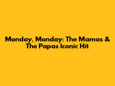 Monday, Monday: The Mama's & The Papa's Iconic Hit