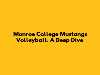 Monroe College Mustangs Volleyball: A Deep Dive