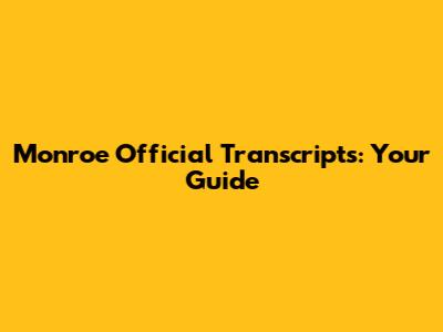 Monroe Official Transcripts: Your Guide