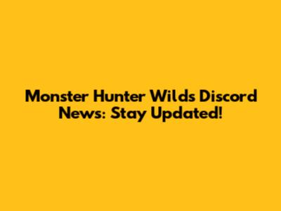 Monster Hunter Wilds Discord News: Stay Updated!