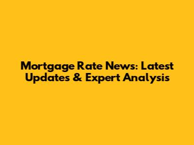 Mortgage Rate News: Latest Updates & Expert Analysis