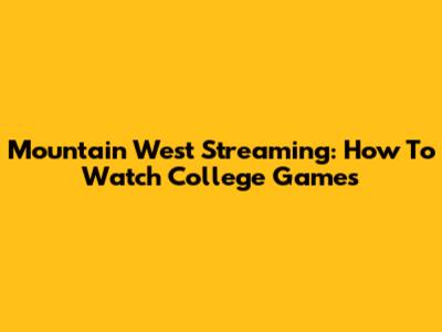 Mountain West Streaming: How To Watch College Games