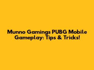 Munno Gaming's PUBG Mobile Gameplay: Tips & Tricks!