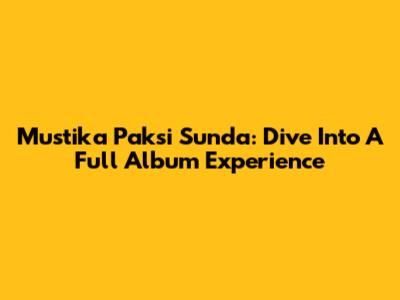Mustika Paksi Sunda: Dive Into A Full Album Experience