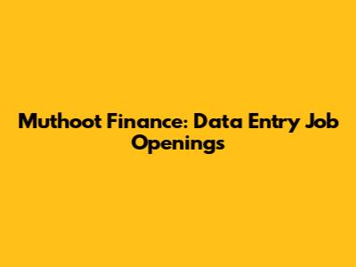 Muthoot Finance: Data Entry Job Openings