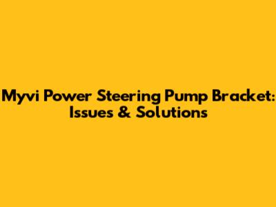 Myvi Power Steering Pump Bracket: Issues & Solutions