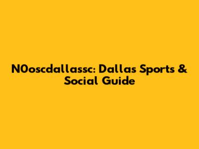 N0oscdallassc: Dallas Sports & Social Guide