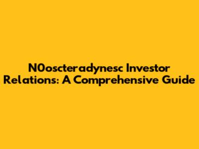 N0oscteradynesc Investor Relations: A Comprehensive Guide