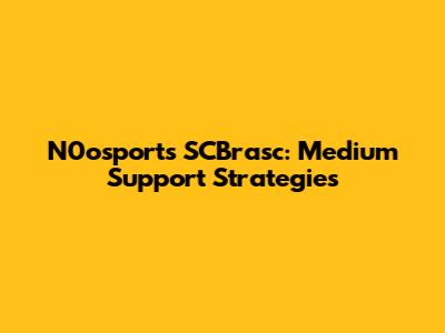 N0osports SCBrasc: Medium Support Strategies