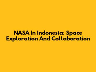 NASA In Indonesia: Space Exploration And Collaboration
