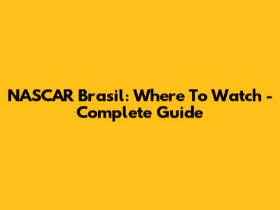 NASCAR Brasil: Where To Watch - Complete Guide