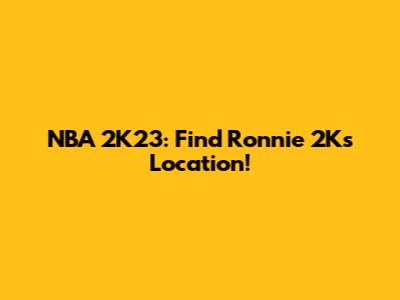 NBA 2K23: Find Ronnie 2K's Location!