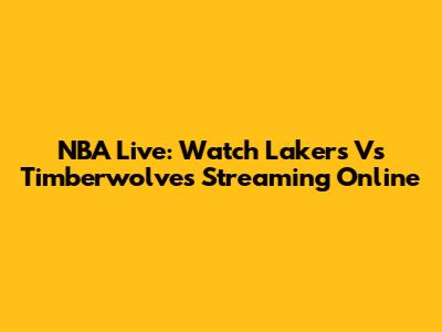 NBA Live: Watch Lakers Vs Timberwolves Streaming Online