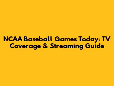 NCAA Baseball Games Today: TV Coverage & Streaming Guide
