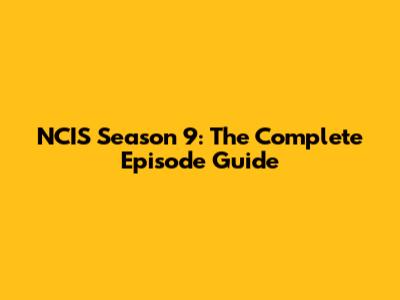 NCIS Season 9: The Complete Episode Guide