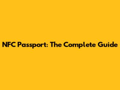 NFC Passport: The Complete Guide
