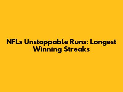 NFL's Unstoppable Runs: Longest Winning Streaks