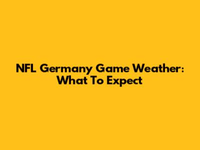 NFL Germany Game Weather: What To Expect