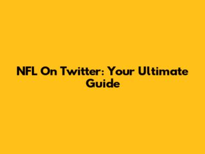 NFL On Twitter: Your Ultimate Guide